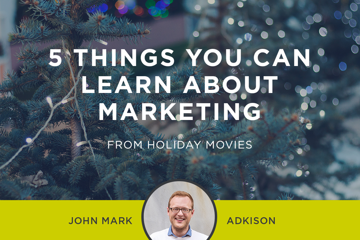 5 Things You Can Learn About Marketing From Holiday Movies