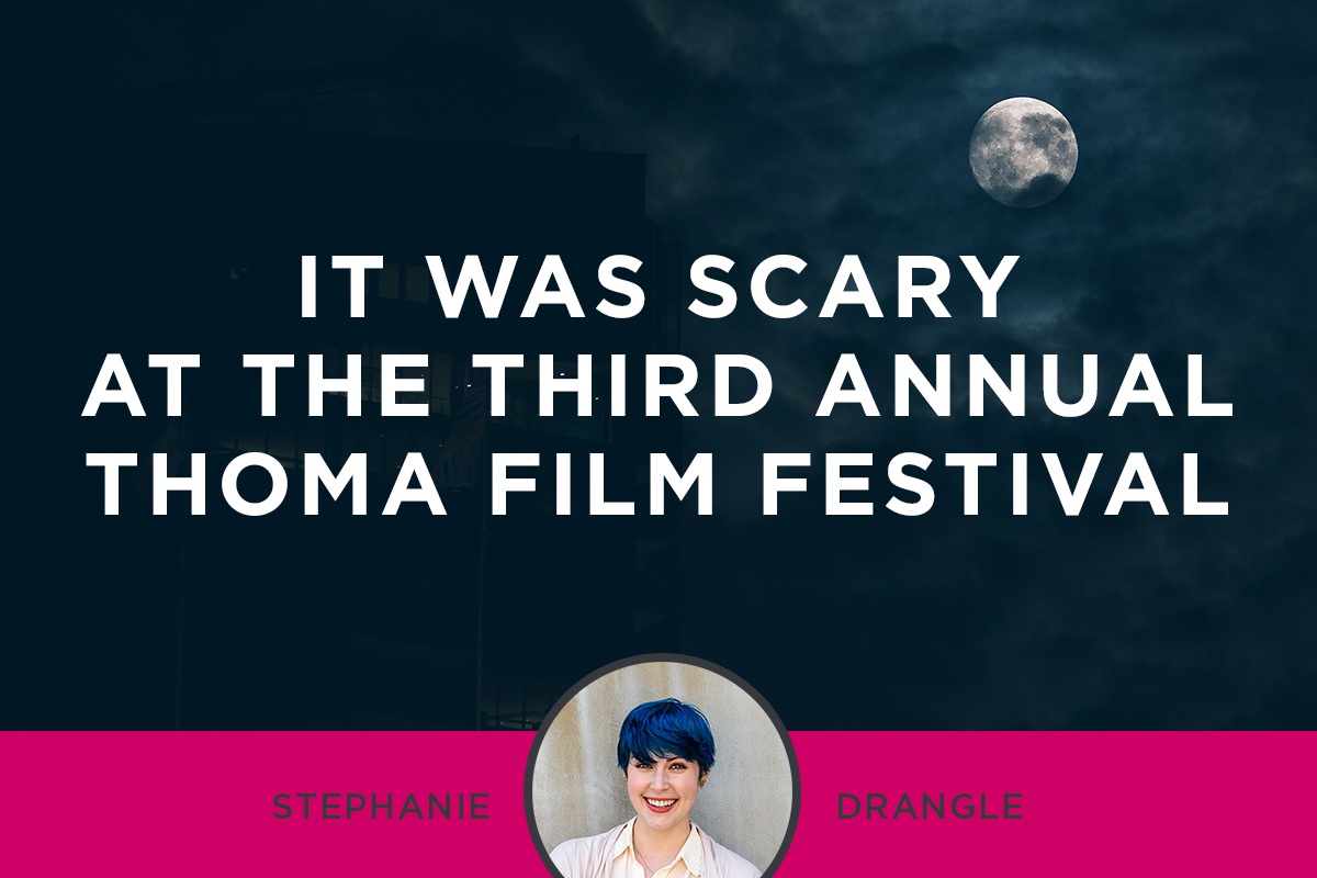 It Was Scary at the Third Annual Thoma Film Festival