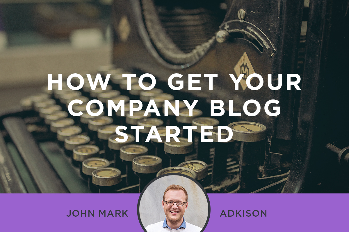 How to Get Your Company Blog Started