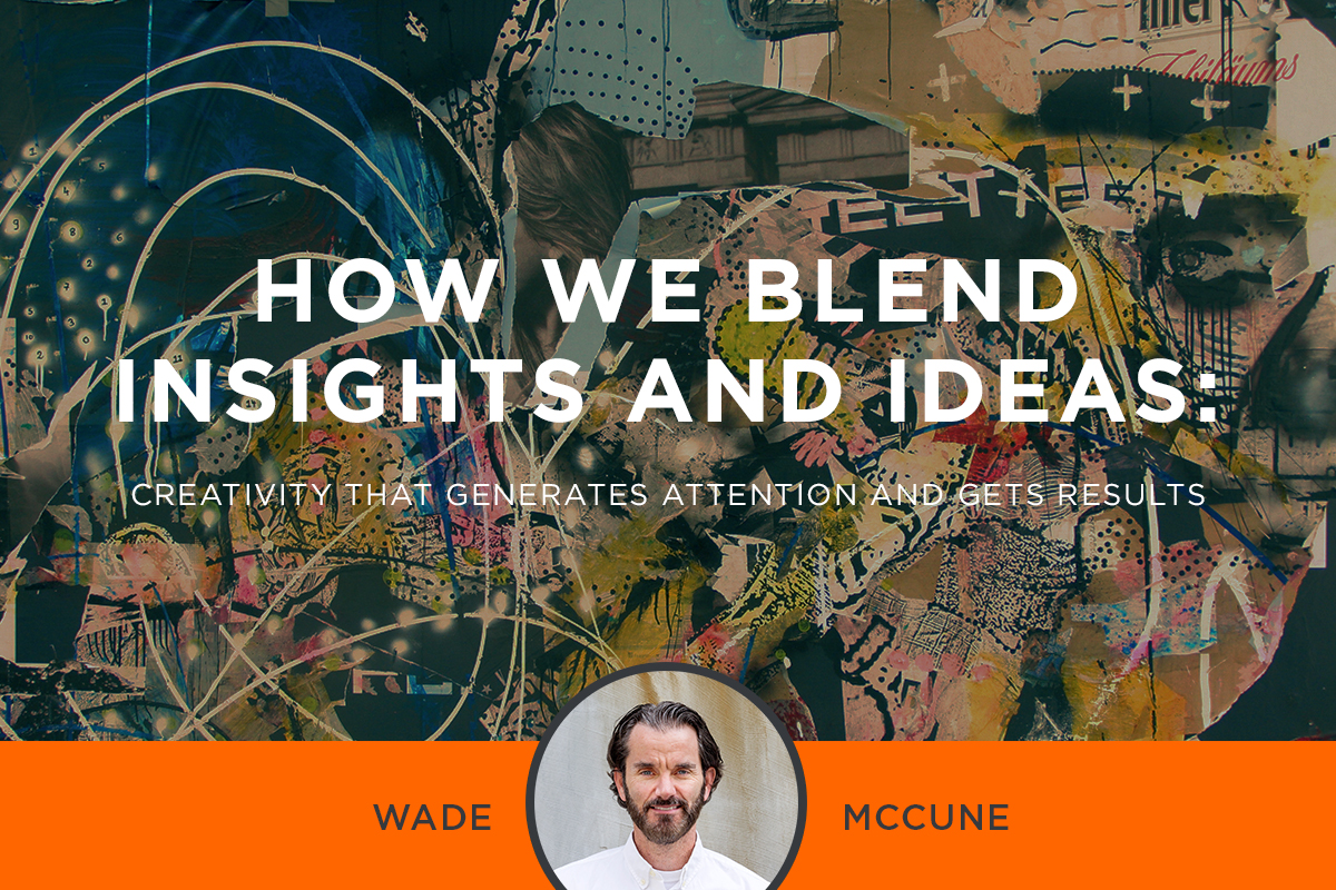 How We Blend Insights and Ideas: Creativity that Generates Attention and Gets Results
