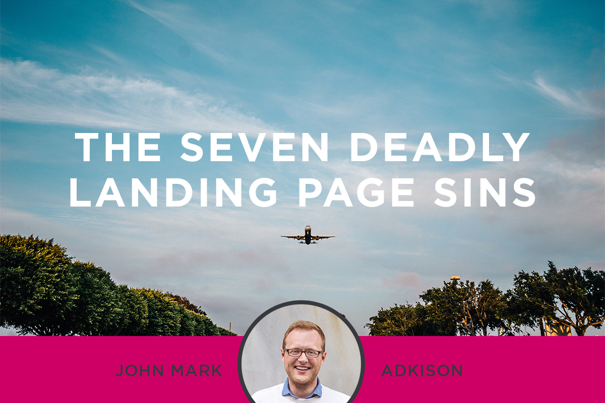 The Seven Deadly Landing Page Sins