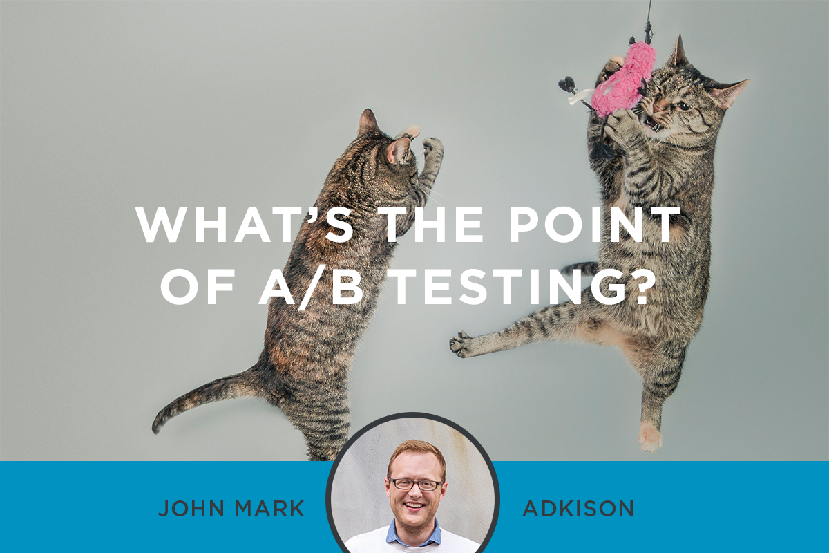 What’s The Point of A/B Testing?