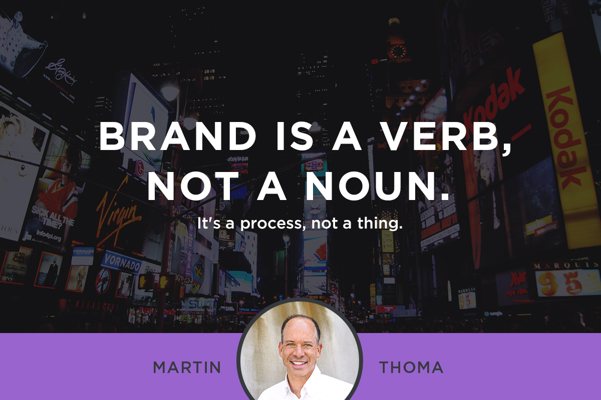 Brand Is A Verb, Not A Noun.