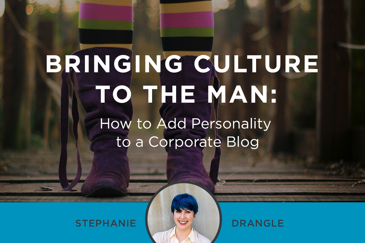 Bringing Culture to the Man: How to Add Personality to a Corporate Blog