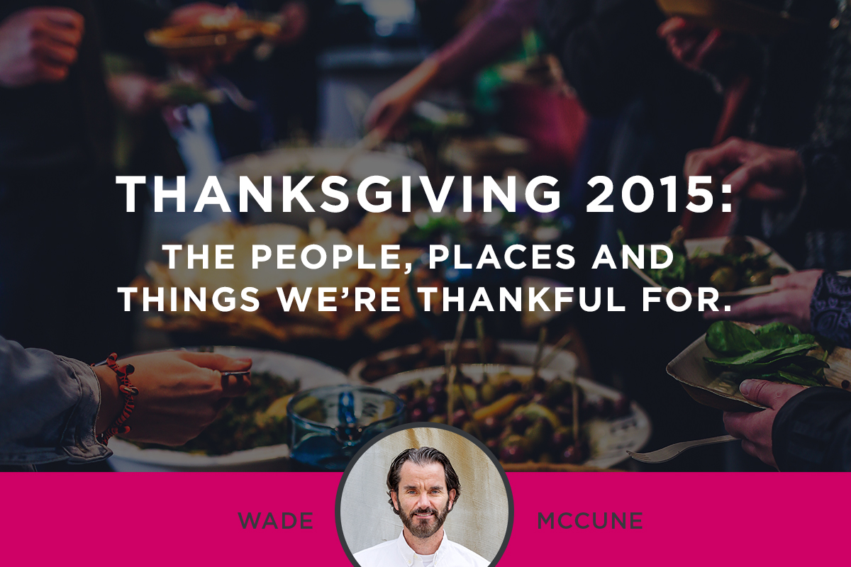 Thanksgiving 2015: The people, places and things we’re thankful for.