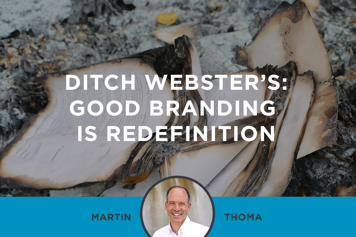 Ditch Webster’s: Good Branding is Redefinition
