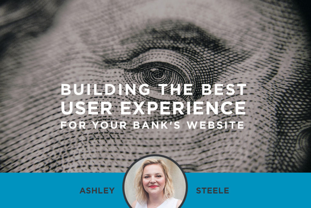 Building the Best User Experience for your Bank's Website by Ashley Steele