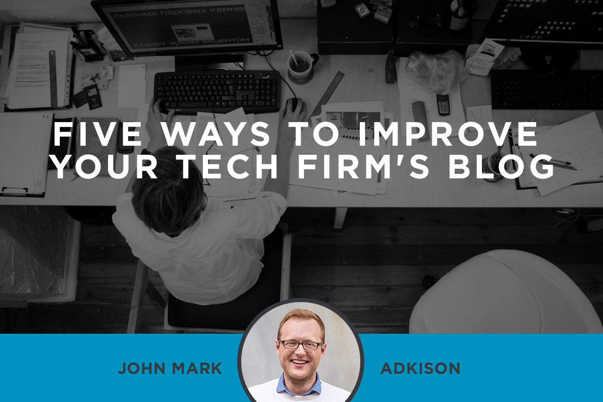 Five Ways To Improve Your Tech Firm’s Blog