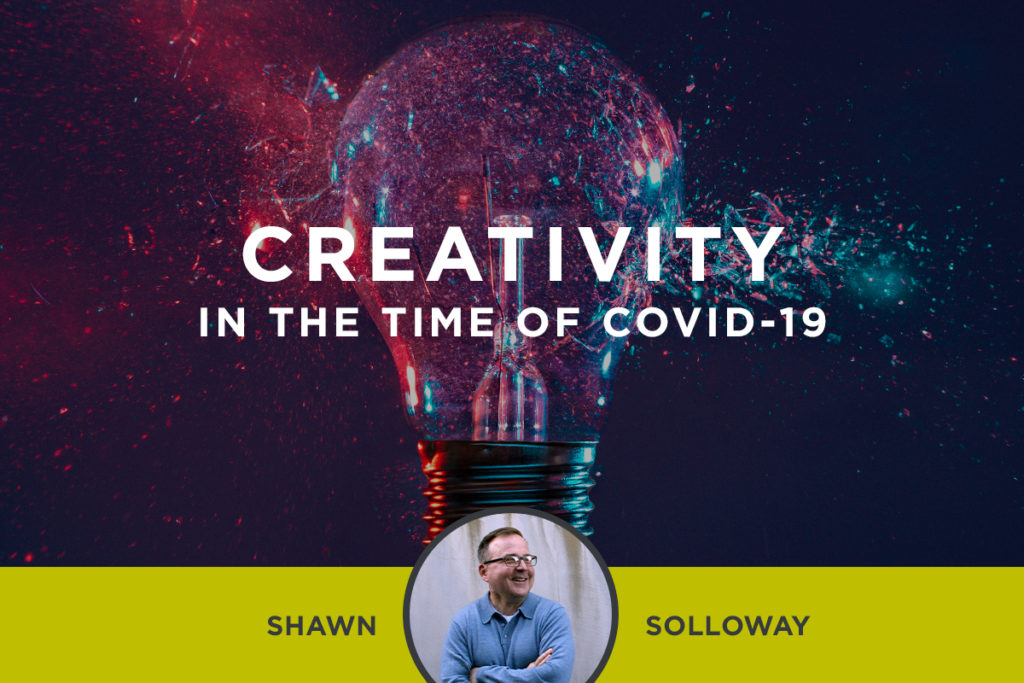 Creativity in the time of COVID